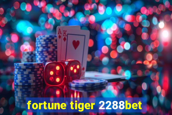 fortune tiger 2288bet